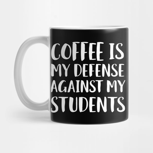 Coffee Is My Defense Against Students by Eugenex